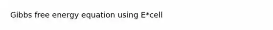 Gibbs free energy equation using E*cell