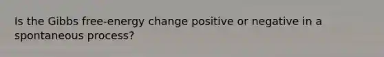 Is the Gibbs free-energy change positive or negative in a spontaneous process?