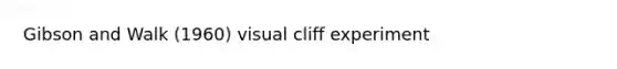 Gibson and Walk (1960) visual cliff experiment