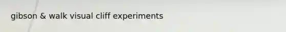 gibson & walk visual cliff experiments