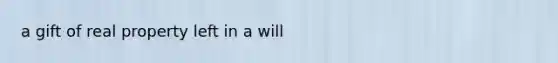 a gift of real property left in a will