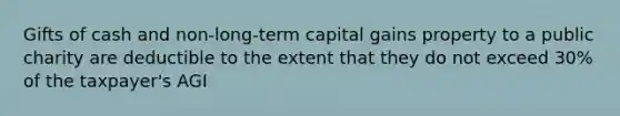 Gifts of cash and non-long-term capital gains property to a public charity are deductible to the extent that they do not exceed 30% of the taxpayer's AGI