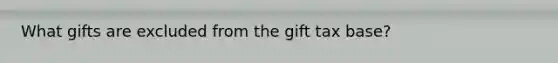 What gifts are excluded from the gift tax base?