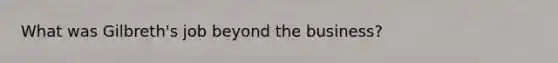 What was Gilbreth's job beyond the business?