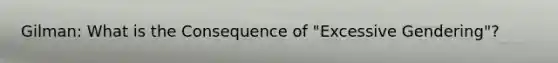 Gilman: What is the Consequence of "Excessive Gendering"?