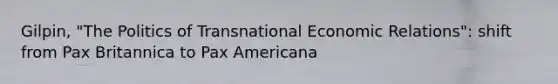 Gilpin, "The Politics of Transnational Economic Relations": shift from Pax Britannica to Pax Americana