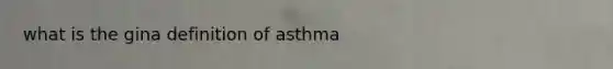 what is the gina definition of asthma