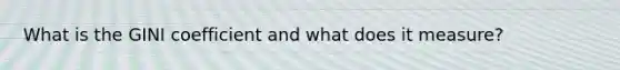 What is the GINI coefficient and what does it measure?