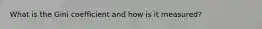 What is the Gini coefficient and how is it measured?