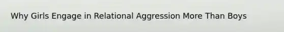 Why Girls Engage in Relational Aggression More Than Boys