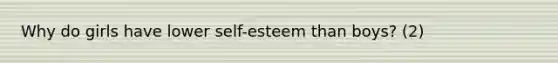 Why do girls have lower self-esteem than boys? (2)