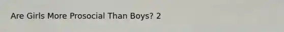 Are Girls More Prosocial Than Boys? 2