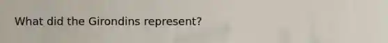 What did the Girondins represent?