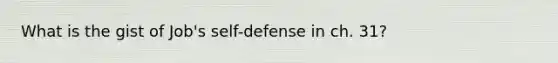 What is the gist of Job's self-defense in ch. 31?