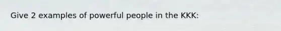 Give 2 examples of powerful people in the KKK: