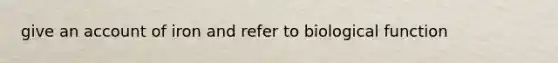 give an account of iron and refer to biological function