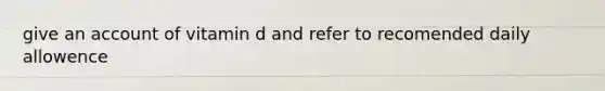 give an account of vitamin d and refer to recomended daily allowence