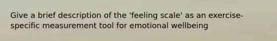 Give a brief description of the 'feeling scale' as an exercise-specific measurement tool for emotional wellbeing