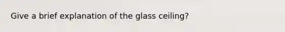 Give a brief explanation of the glass ceiling?