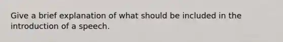 Give a brief explanation of what should be included in the introduction of a speech.