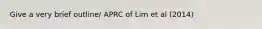 Give a very brief outline/ APRC of Lim et al (2014)