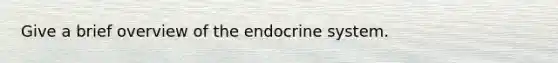 Give a brief overview of the <a href='https://www.questionai.com/knowledge/k97r8ZsIZg-endocrine-system' class='anchor-knowledge'>endocrine system</a>.