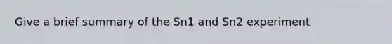 Give a brief summary of the Sn1 and Sn2 experiment