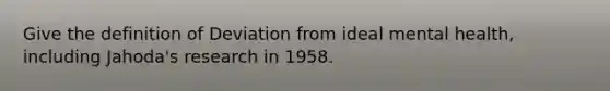 Give the definition of Deviation from ideal mental health, including Jahoda's research in 1958.