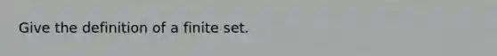 Give the definition of a finite set.