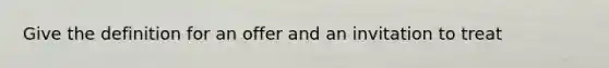 Give the definition for an offer and an invitation to treat