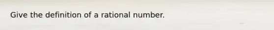 Give the definition of a rational number.