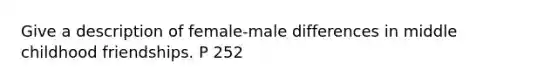 Give a description of female-male differences in middle childhood friendships. P 252