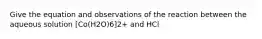 Give the equation and observations of the reaction between the aqueous solution [Co(H2O)6]2+ and HCl