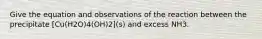 Give the equation and observations of the reaction between the precipitate [Cu(H2O)4(OH)2](s) and excess NH3.