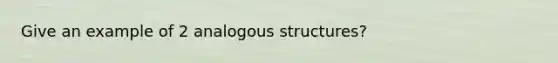 Give an example of 2 analogous structures?