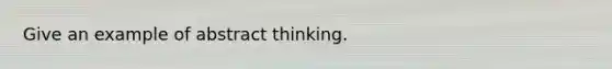 Give an example of abstract thinking.