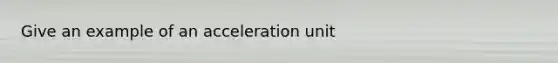 Give an example of an acceleration unit