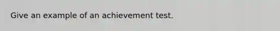 Give an example of an achievement test.