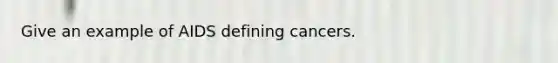 Give an example of AIDS defining cancers.