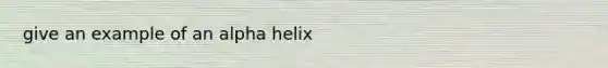 give an example of an alpha helix