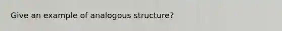 Give an example of analogous structure?