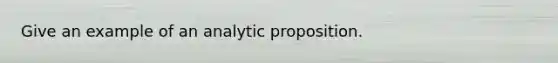 Give an example of an analytic proposition.