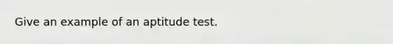 Give an example of an aptitude test.