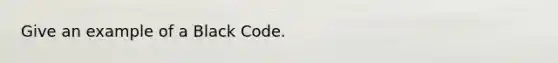 Give an example of a Black Code.