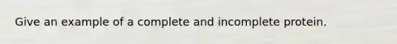 Give an example of a complete and incomplete protein.