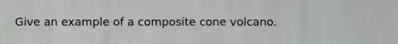 Give an example of a composite cone volcano.