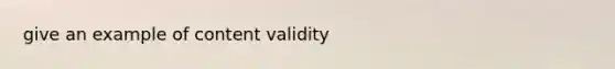 give an example of content validity
