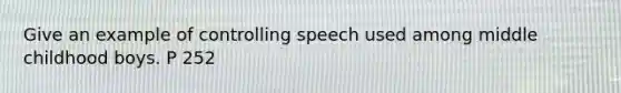 Give an example of controlling speech used among middle childhood boys. P 252