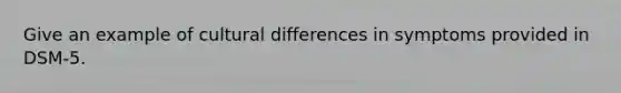 Give an example of cultural differences in symptoms provided in DSM-5.