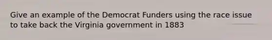 Give an example of the Democrat Funders using the race issue to take back the Virginia government in 1883